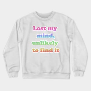 Lost My Mind, Unlikely To Find It Crewneck Sweatshirt